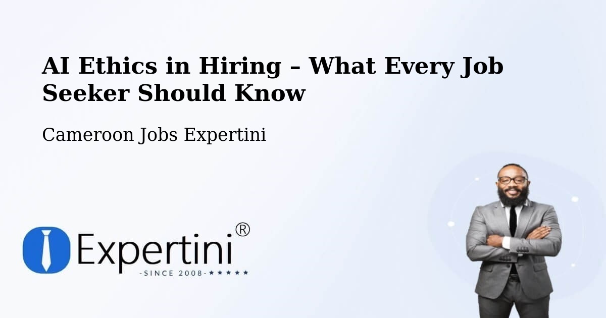 AI Ethics in Recruitment & Hiring – Yabassi - Yabassi, Cameroon Jobs Expertini